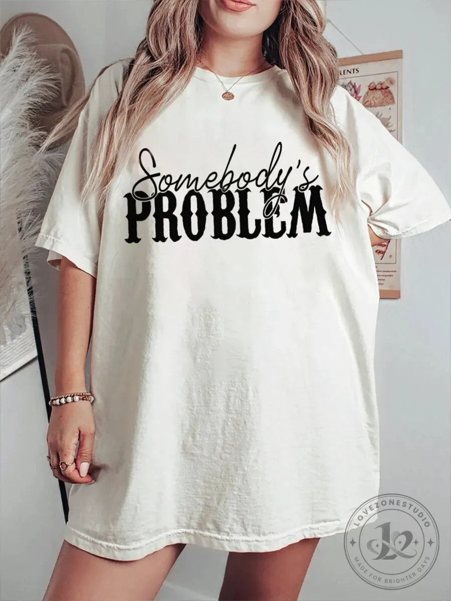 Somebody's Problem Funny Statement White Oversized T-Shirt for Women